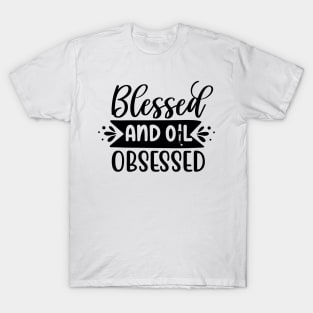 "Blessed and Oil Obsessed" Tee - Embrace the Blessings of Essential Oils! T-Shirt